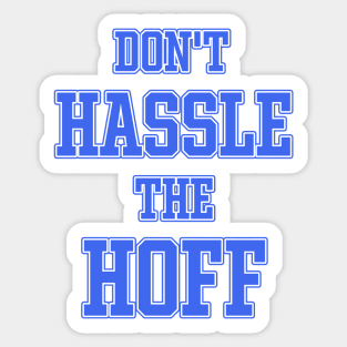 DON'T HASSLE THE HOFF Sticker